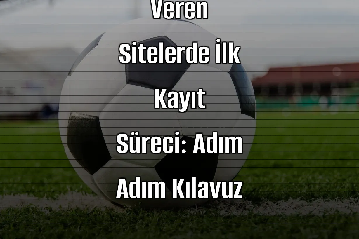 Deneme Bonusu Veren Sitelerde İlk Kayıt Süreci: Adım Adım Kılavuz
